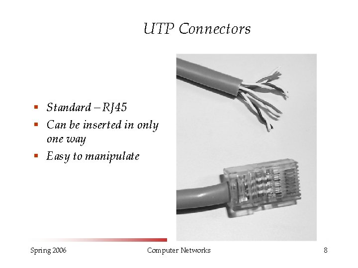 UTP Connectors § Standard – RJ 45 § Can be inserted in only one UTP Connectors § Standard – RJ 45 § Can be inserted in only one