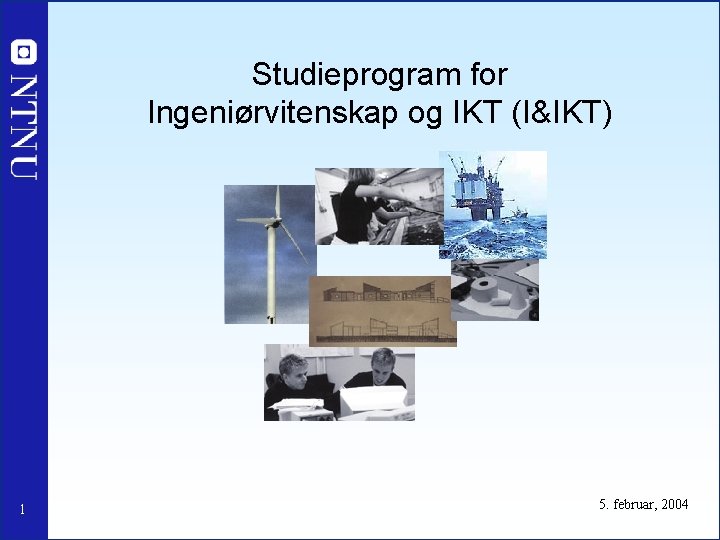 Studieprogram for Ingeniørvitenskap og IKT (I&IKT) 1 5. februar, 2004 