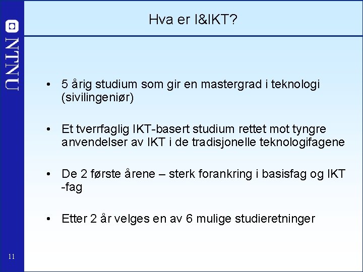 Hva er I&IKT? • 5 årig studium som gir en mastergrad i teknologi (sivilingeniør)