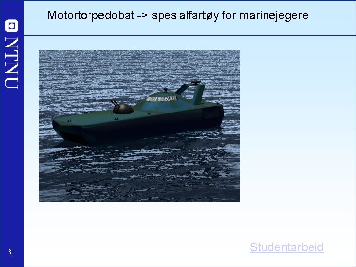 Motortorpedobåt -> spesialfartøy for marinejegere 31 Studentarbeid 