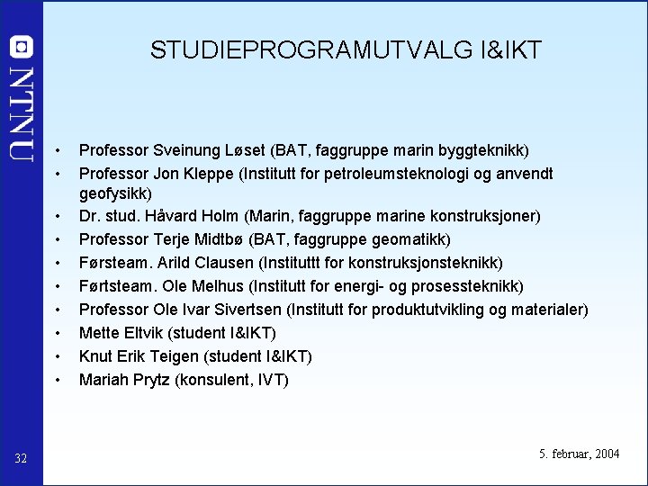 STUDIEPROGRAMUTVALG I&IKT • • • 32 Professor Sveinung Løset (BAT, faggruppe marin byggteknikk) Professor