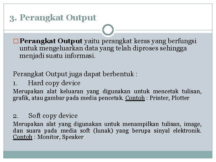 3. Perangkat Output � Perangkat Output yaitu perangkat keras yang berfungsi untuk mengeluarkan data