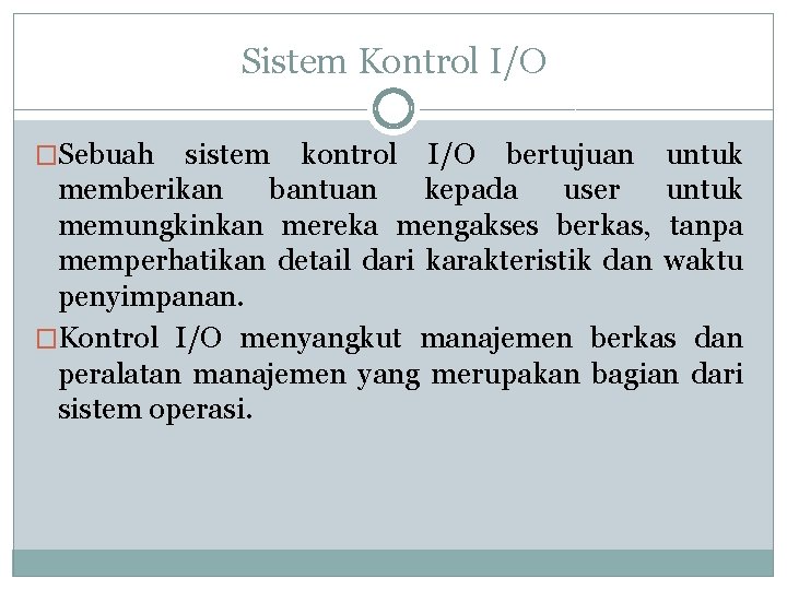 Sistem Kontrol I/O �Sebuah sistem kontrol I/O bertujuan untuk memberikan bantuan kepada user untuk