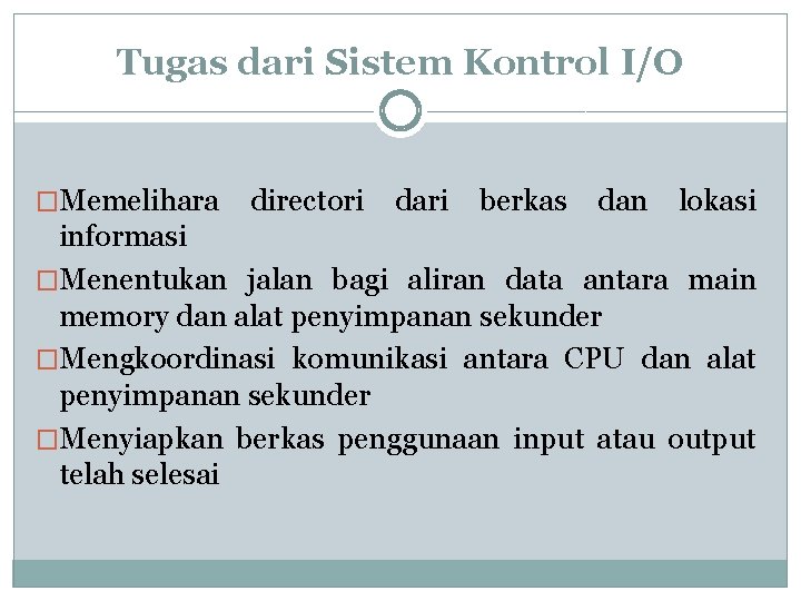 Tugas dari Sistem Kontrol I/O �Memelihara directori dari berkas dan lokasi informasi �Menentukan jalan