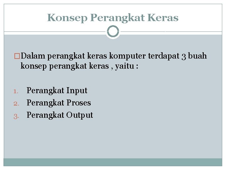 Konsep Perangkat Keras �Dalam perangkat keras komputer terdapat 3 buah konsep perangkat keras ,