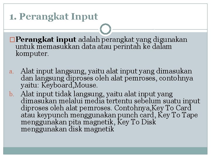 1. Perangkat Input �Perangkat input adalah perangkat yang digunakan untuk memasukkan data atau perintah