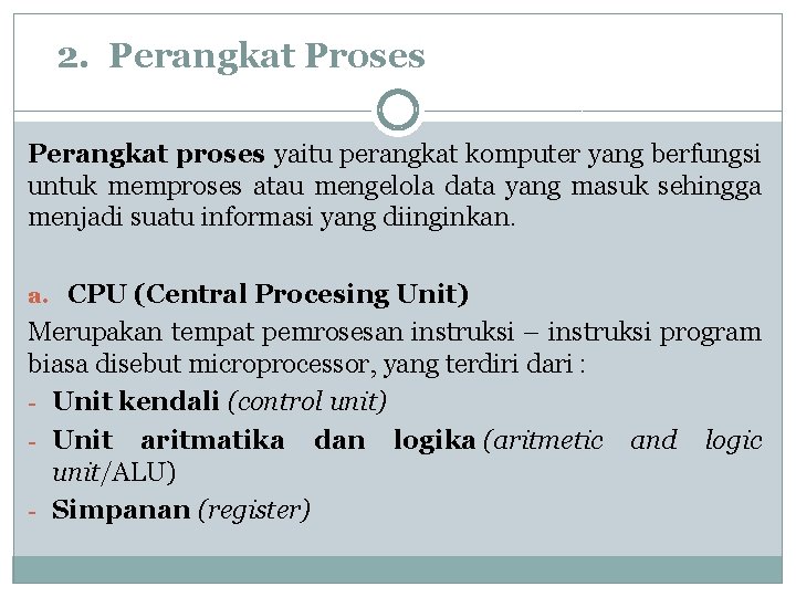  2. Perangkat Proses Perangkat proses yaitu perangkat komputer yang berfungsi untuk memproses atau