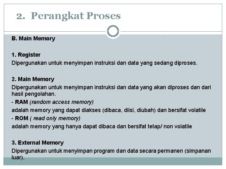  2. Perangkat Proses B. Main Memory 1. Register Dipergunakan untuk menyimpan instruksi dan