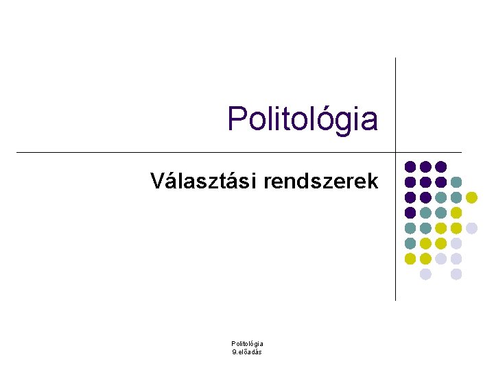 Politológia Választási rendszerek Politológia 9. előadás 