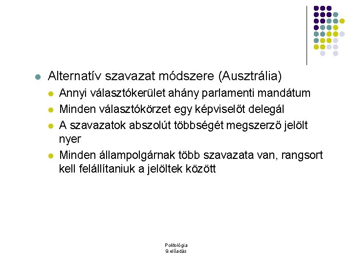 l Alternatív szavazat módszere (Ausztrália) l l Annyi választókerület ahány parlamenti mandátum Minden választókörzet