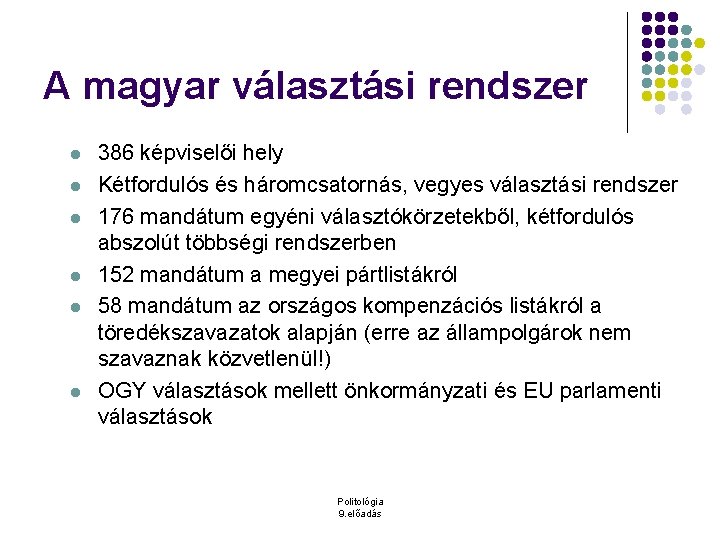 A magyar választási rendszer l l l 386 képviselői hely Kétfordulós és háromcsatornás, vegyes