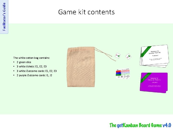 Facilitator’s Guide Game kit contents The white cotton bag contains: • • 2 green
