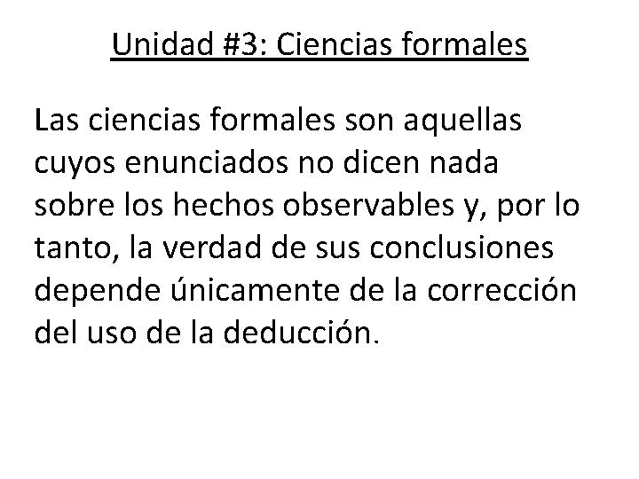 Unidad #3: Ciencias formales Las ciencias formales son aquellas cuyos enunciados no dicen nada