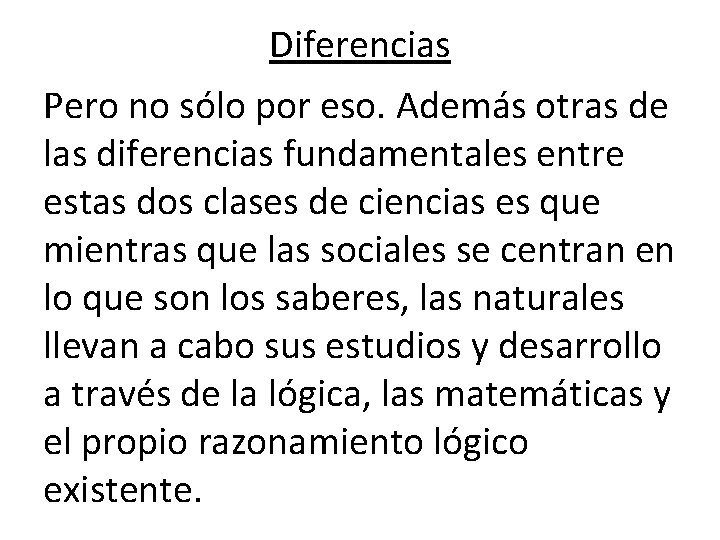 Diferencias Pero no sólo por eso. Además otras de las diferencias fundamentales entre estas