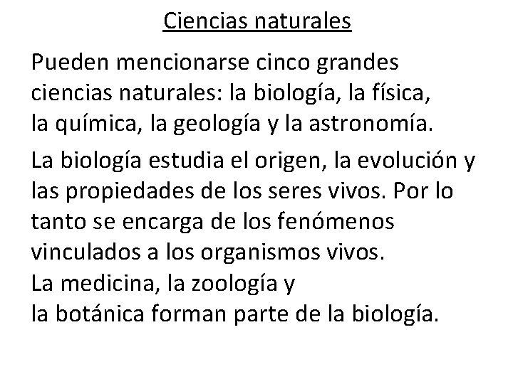 Ciencias naturales Pueden mencionarse cinco grandes ciencias naturales: la biología, la física, la química,