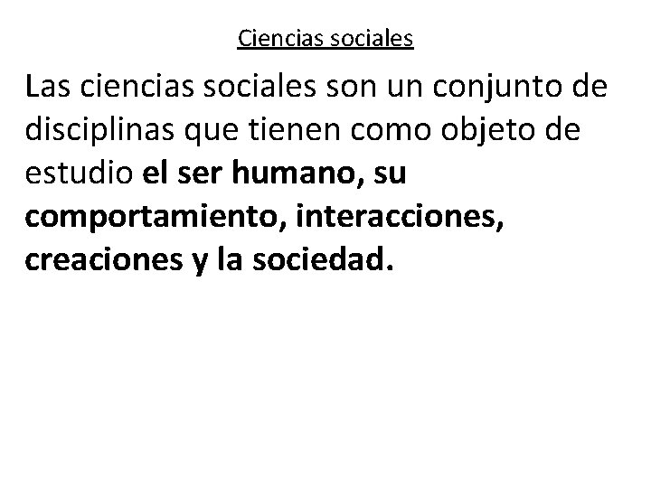 Ciencias sociales Las ciencias sociales son un conjunto de disciplinas que tienen como objeto