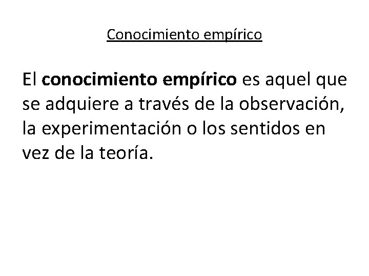 Conocimiento empírico El conocimiento empírico es aquel que se adquiere a través de la