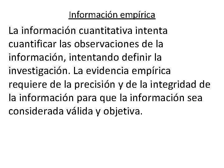 Información empírica La información cuantitativa intenta cuantificar las observaciones de la información, intentando definir