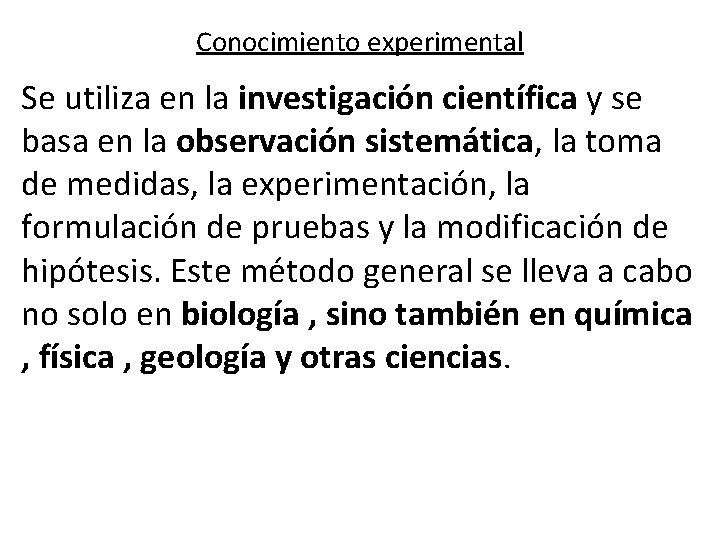 Conocimiento experimental Se utiliza en la investigación científica y se basa en la observación