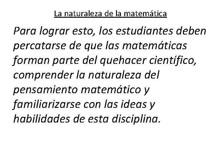 La naturaleza de la matemática Para lograr esto, los estudiantes deben percatarse de que