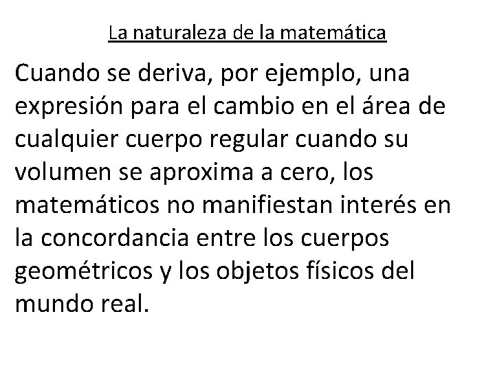 La naturaleza de la matemática Cuando se deriva, por ejemplo, una expresión para el