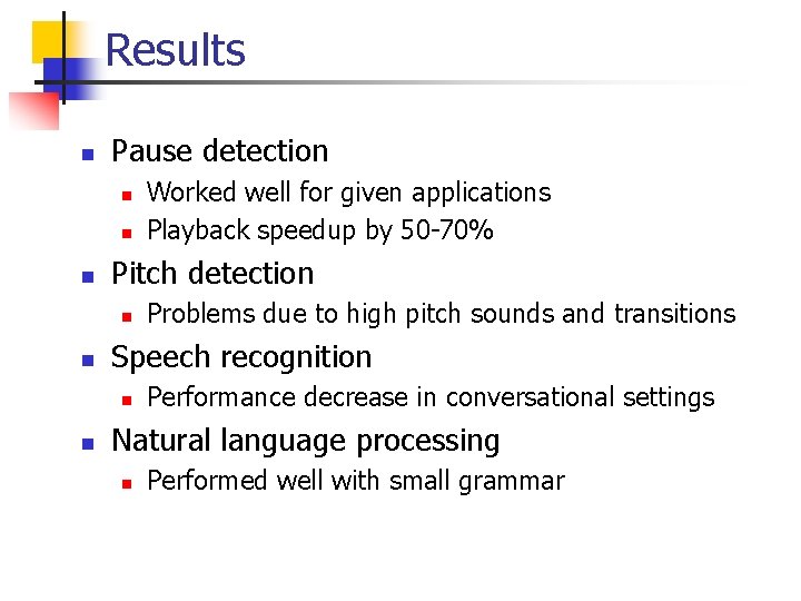 Results n Pause detection n Pitch detection n n Problems due to high pitch Results n Pause detection n Pitch detection n n Problems due to high pitch
