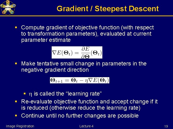 Gradient / Steepest Descent § Compute gradient of objective function (with respect to transformation