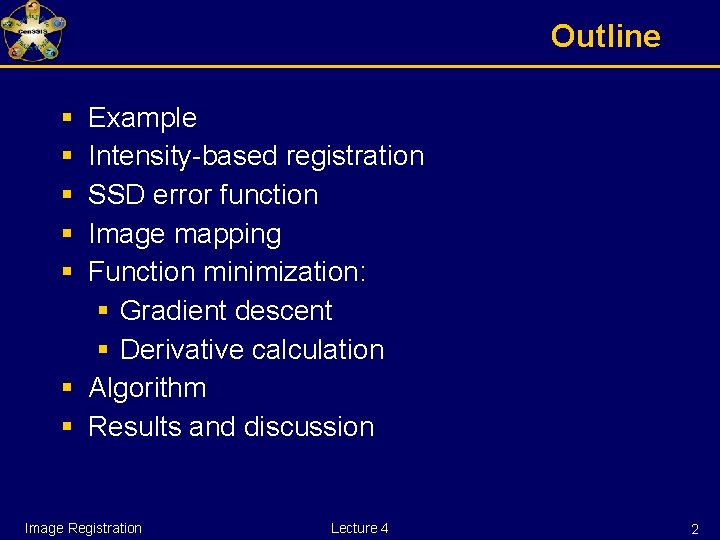 Outline § § § Example Intensity-based registration SSD error function Image mapping Function minimization: