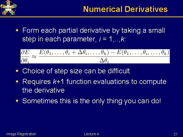 Numerical Derivatives § Form each partial derivative by taking a small step in each