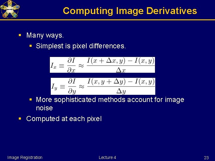 Computing Image Derivatives § Many ways. § Simplest is pixel differences. § More sophisticated