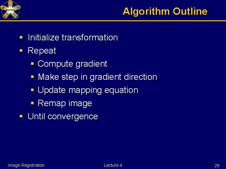 Algorithm Outline § Initialize transformation § Repeat § Compute gradient § Make step in