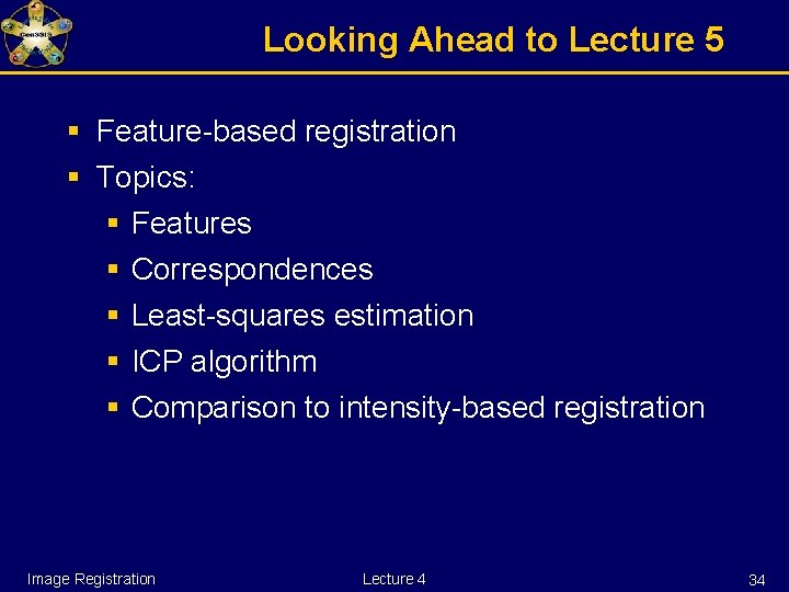 Looking Ahead to Lecture 5 § Feature-based registration § Topics: § Features § Correspondences