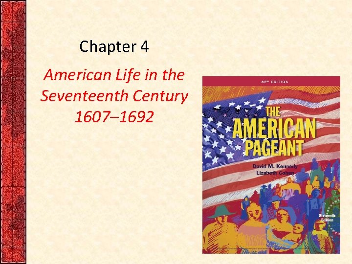 Chapter 4 American Life in the Seventeenth Century 1607– 1692 