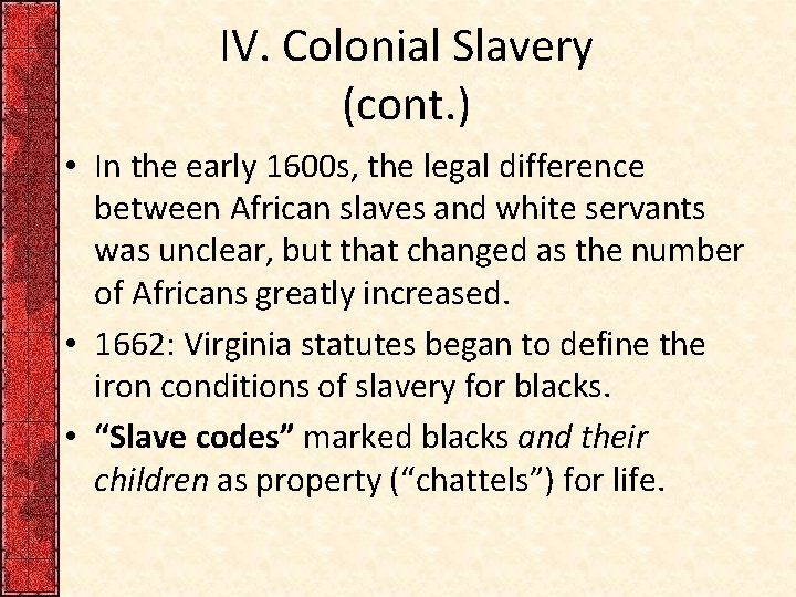 IV. Colonial Slavery (cont. ) • In the early 1600 s, the legal difference