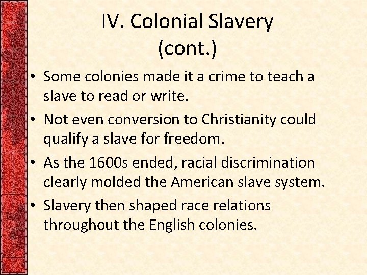 IV. Colonial Slavery (cont. ) • Some colonies made it a crime to teach