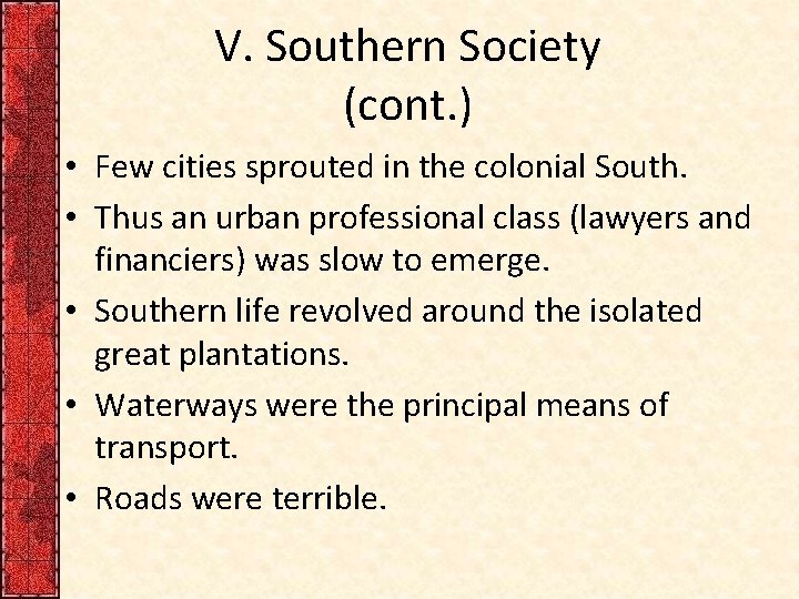 V. Southern Society (cont. ) • Few cities sprouted in the colonial South. •