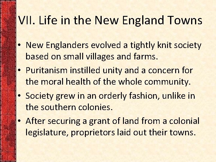 VII. Life in the New England Towns • New Englanders evolved a tightly knit