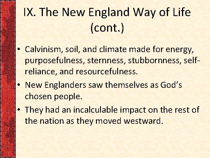 IX. The New England Way of Life (cont. ) • Calvinism, soil, and climate