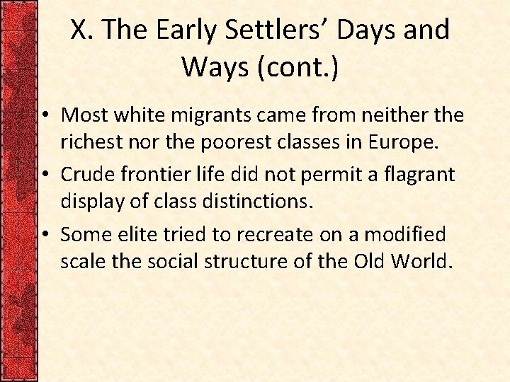 X. The Early Settlers’ Days and Ways (cont. ) • Most white migrants came