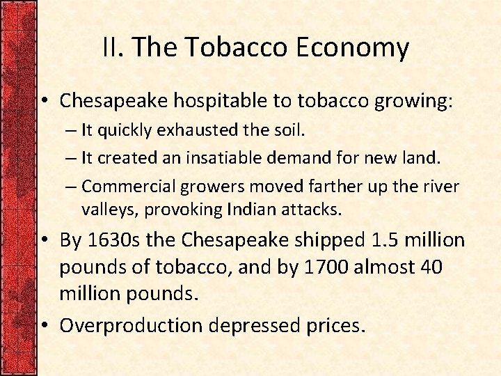 II. The Tobacco Economy • Chesapeake hospitable to tobacco growing: – It quickly exhausted II. The Tobacco Economy • Chesapeake hospitable to tobacco growing: – It quickly exhausted