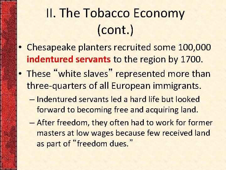 II. The Tobacco Economy (cont. ) • Chesapeake planters recruited some 100, 000 indentured