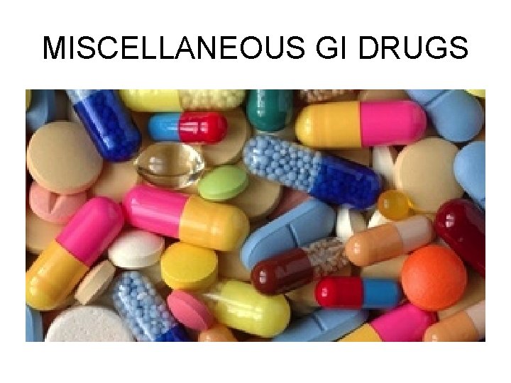 MISCELLANEOUS GI DRUGS 