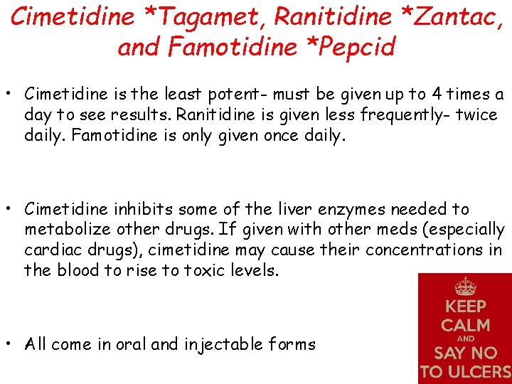 Cimetidine *Tagamet, Ranitidine *Zantac, and Famotidine *Pepcid • Cimetidine is the least potent- must