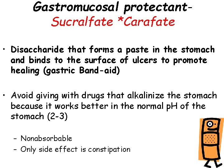 Gastromucosal protectant. Sucralfate *Carafate • Disaccharide that forms a paste in the stomach and