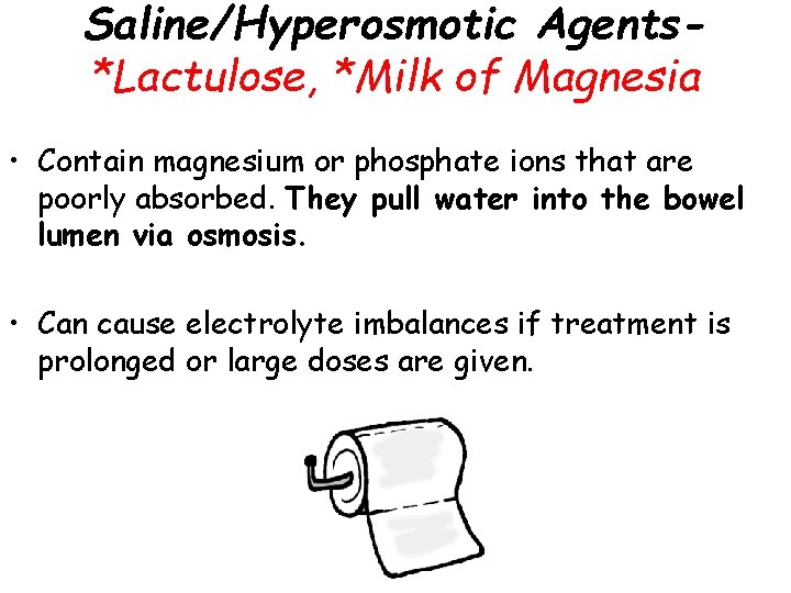 Saline/Hyperosmotic Agents*Lactulose, *Milk of Magnesia • Contain magnesium or phosphate ions that are poorly