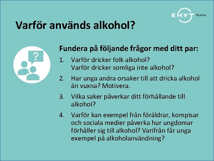 Varför används alkohol? Fundera på följande frågor med ditt par: 1. Varför dricker folk