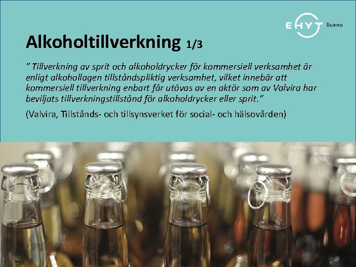 Alkoholtillverkning 1/3 ” Tillverkning av sprit och alkoholdrycker för kommersiell verksamhet är enligt alkohollagen