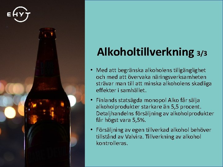 Alkoholtillverkning 3/3 • Med att begränska alkoholens tillgänglighet och med att övervaka näringsverksamheten strävar