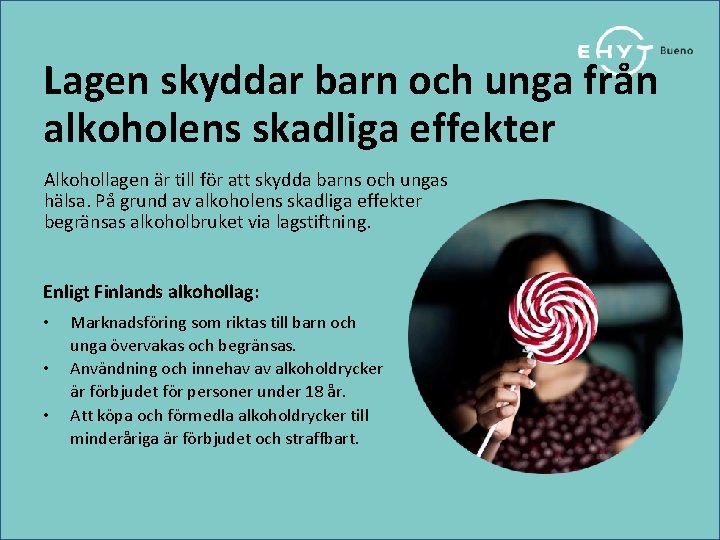 Lagen skyddar barn och unga från alkoholens skadliga effekter Alkohollagen är till för att