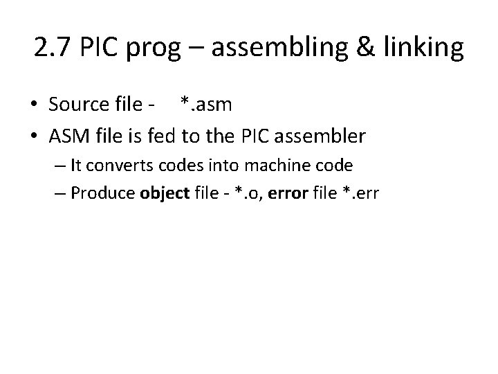 2. 7 PIC prog – assembling & linking • Source file - *. asm